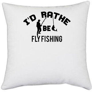                       UDNAG White Polyester 'Fishing | i'd rather be fly fishing' Pillow Cover [16 Inch X 16 Inch]                                              
