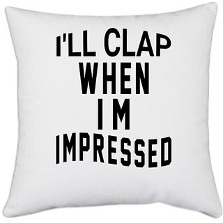                       UDNAG White Polyester 'Clap | i'll cleap when' Pillow Cover [16 Inch X 16 Inch]                                              