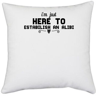                       UDNAG White Polyester '| i'm just here to estabilish an alibi' Pillow Cover [16 Inch X 16 Inch]                                              