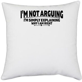                       UDNAG White Polyester '| i'm not arguing i'm simply explaining why i am right' Pillow Cover [16 Inch X 16 Inch]                                              