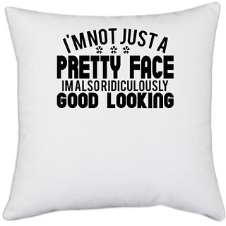                       UDNAG White Polyester '| i'm not just a pretty face im also ridiculously good looking' Pillow Cover [16 Inch X 16 Inch]                                              