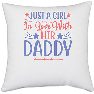                       UDNAG White Polyester 'Father | JUST A GIRL In Love WithHIR DADDY' Pillow Cover [16 Inch X 16 Inch]                                              