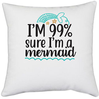                       UDNAG White Polyester 'Mermaid | Im 99% sure Im a mermaid' Pillow Cover [16 Inch X 16 Inch]                                              