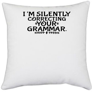                       UDNAG White Polyester 'Teacher | IM SILENTLY CORRECTING YOUR GRAMMAR' Pillow Cover [16 Inch X 16 Inch]                                              