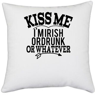                       UDNAG White Polyester 'Kiss me | kiss me i'm irish or drunk or whatever' Pillow Cover [16 Inch X 16 Inch]                                              