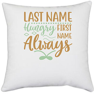                       UDNAG White Polyester 'Hungry | LAST NAME HUNGRY FIRST NAME ALWAYS,' Pillow Cover [16 Inch X 16 Inch]                                              