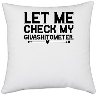                       UDNAG White Polyester 'Givashitometer | LET ME CHECK MYGIVASHITOMETER' Pillow Cover [16 Inch X 16 Inch]                                              
