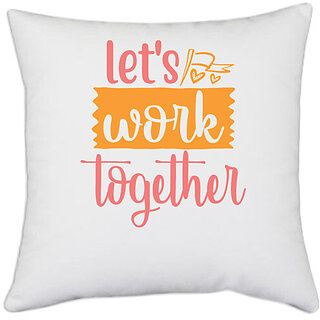 UDNAG White Polyester 'Together | let's work together' Pillow Cover [16 Inch X 16 Inch]