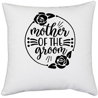 UDNAG White Polyester 'Mother | MOther of the groomm' Pillow Cover [16 Inch X 16 Inch]
