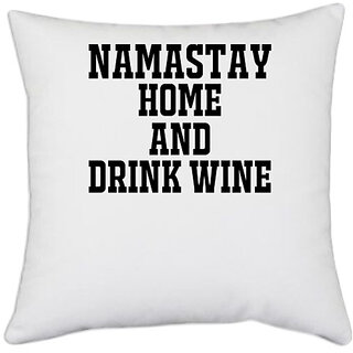                       UDNAG White Polyester 'Drink wine | namastay home and drink wine' Pillow Cover [16 Inch X 16 Inch]                                              