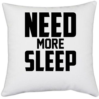 UDNAG White Polyester 'Sleep | NEED MORE SLEEP' Pillow Cover [16 Inch X 16 Inch]