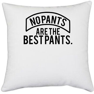                       UDNAG White Polyester 'Pants | NO PANTS ARE THE BEST PANTS' Pillow Cover [16 Inch X 16 Inch]                                              
