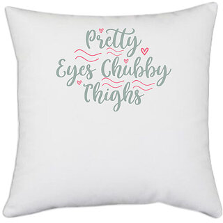                       UDNAG White Polyester 'Chubby | PRETTY EYES CHUBBY THIGHS' Pillow Cover [16 Inch X 16 Inch]                                              