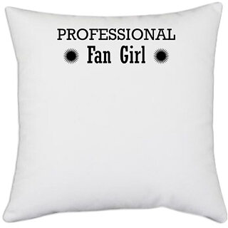                       UDNAG White Polyester 'Fan girl | professional fangirl' Pillow Cover [16 Inch X 16 Inch]                                              