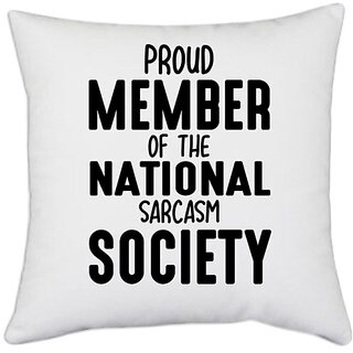                       UDNAG White Polyester 'Sarcasm | PROUD MEMBER OF THE NATIONAL SARCASM SOCIETY' Pillow Cover [16 Inch X 16 Inch]                                              