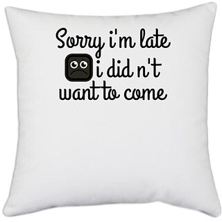                       UDNAG White Polyester 'Late | sorry i'm late i didn't want to come' Pillow Cover [16 Inch X 16 Inch]                                              