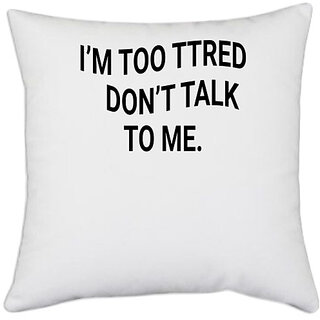                       UDNAG White Polyester 'Tired | im too tired dont talk to me' Pillow Cover [16 Inch X 16 Inch]                                              