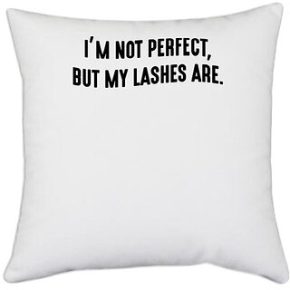                      UDNAG White Polyester 'Perfect | I am not perfect, but my lashes are' Pillow Cover [16 Inch X 16 Inch]                                              