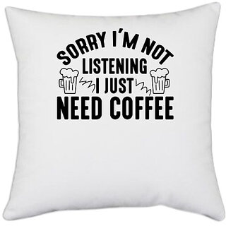                       UDNAG White Polyester 'Coffee | Sorry im not listening i just need coffee' Pillow Cover [16 Inch X 16 Inch]                                              