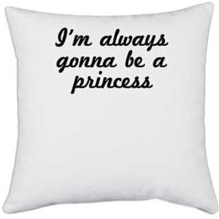                       UDNAG White Polyester 'Princess | I am always gonna be a princess' Pillow Cover [16 Inch X 16 Inch]                                              