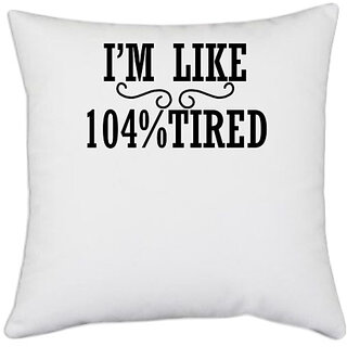                       UDNAG White Polyester 'Tired | I'am like 104% tired' Pillow Cover [16 Inch X 16 Inch]                                              