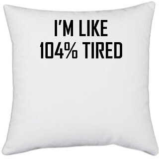                       UDNAG White Polyester 'Tired | i am like 104% tired' Pillow Cover [16 Inch X 16 Inch]                                              