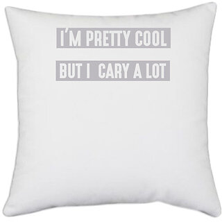                       UDNAG White Polyester 'Pretty Cool | I am pretty coll but i cary a lot' Pillow Cover [16 Inch X 16 Inch]                                              