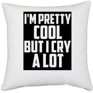                       UDNAG White Polyester 'Pretty Cool | I am pretty coll but i cry a lot' Pillow Cover [16 Inch X 16 Inch]                                              