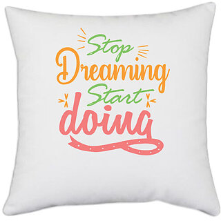                       UDNAG White Polyester 'Stop dreaming | stop dreaming start doing' Pillow Cover [16 Inch X 16 Inch]                                              