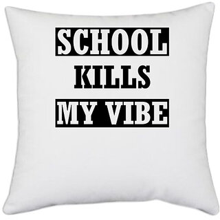                       UDNAG White Polyester 'School | school kills my vibe' Pillow Cover [16 Inch X 16 Inch]                                              