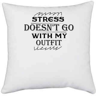                       UDNAG White Polyester 'Stress | STRESS DOES NOT GO WITH MY OUTFIT' Pillow Cover [16 Inch X 16 Inch]                                              