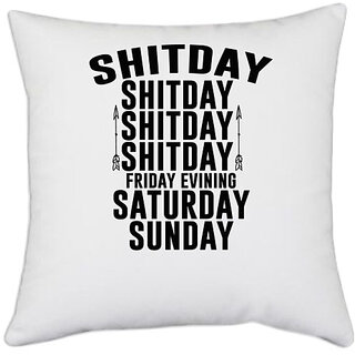                       UDNAG White Polyester '| shitday friday evining saturday sunday' Pillow Cover [16 Inch X 16 Inch]                                              