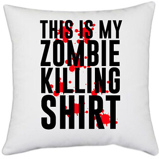                       UDNAG White Polyester 'Zombie Shirt | THIS IS MY ZOMBIE KILLING SHIRT' Pillow Cover [16 Inch X 16 Inch]                                              