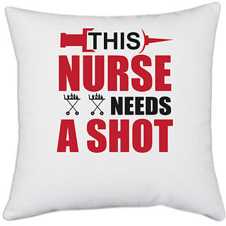                       UDNAG White Polyester 'Nurse | This nurse needs A shot' Pillow Cover [16 Inch X 16 Inch]                                              