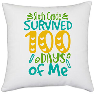                       UDNAG White Polyester 'School | sisth Grade survived 100 days of me' Pillow Cover [16 Inch X 16 Inch]                                              