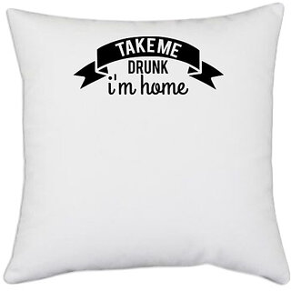                       UDNAG White Polyester 'Drunk | take me drunk i'm home' Pillow Cover [16 Inch X 16 Inch]                                              