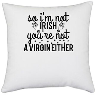                       UDNAG White Polyester 'Irish | so i'm not irish you're not a virgin either' Pillow Cover [16 Inch X 16 Inch]                                              