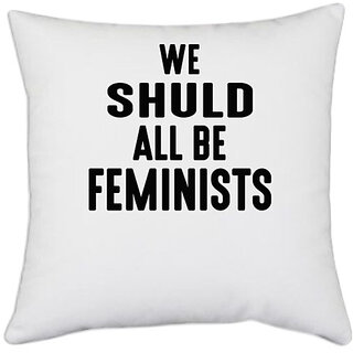                       UDNAG White Polyester 'Feminist | WE SHULD ALL BE FEMINISTS' Pillow Cover [16 Inch X 16 Inch]                                              