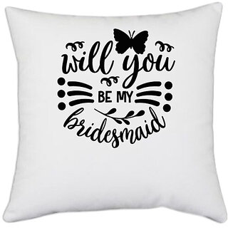                       UDNAG White Polyester 'Bridesmaid | Will you' Pillow Cover [16 Inch X 16 Inch]                                              