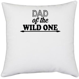                       UDNAG White Polyester 'Father | dad of the wild one' Pillow Cover [16 Inch X 16 Inch]                                              