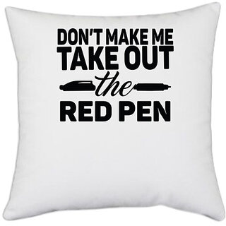                       UDNAG White Polyester 'Teacher | don't make me take out the red pen' Pillow Cover [16 Inch X 16 Inch]                                              