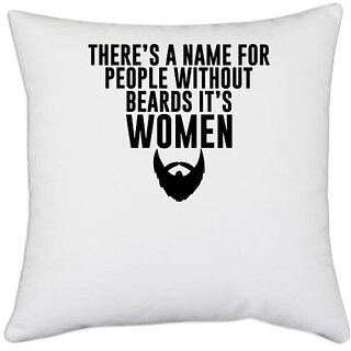                       UDNAG White Polyester 'Women | THERES A NAME FOR PEOPLE WITHOUT BEARDS ITS WOMEN' Pillow Cover [16 Inch X 16 Inch]                                              