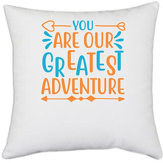                       UDNAG White Polyester 'Adventure | YOU ARE OUR GREATEST ADVENTURE' Pillow Cover [16 Inch X 16 Inch]                                              