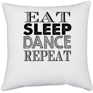                       UDNAG White Polyester 'Dance | eat sleep dance repeat 2' Pillow Cover [16 Inch X 16 Inch]                                              