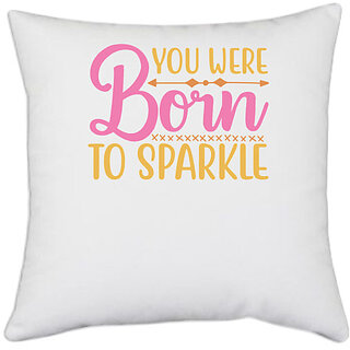                       UDNAG White Polyester 'Born to Sparkle | YOU WERE BORN TO SPARKLE' Pillow Cover [16 Inch X 16 Inch]                                              