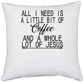                       UDNAG White Polyester 'Coffee | all i need is a little bit of' Pillow Cover [16 Inch X 16 Inch]                                              