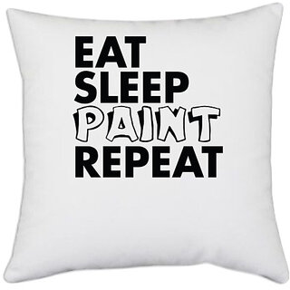                       UDNAG White Polyester 'Paint | eat sleep paint repeat 2' Pillow Cover [16 Inch X 16 Inch]                                              