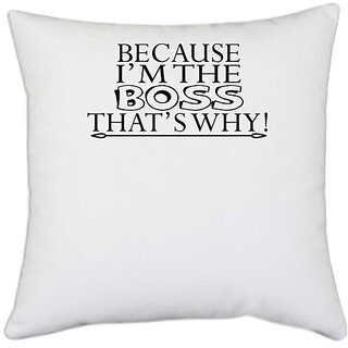                       UDNAG White Polyester 'Boss | because i am the boss that's why!' Pillow Cover [16 Inch X 16 Inch]                                              