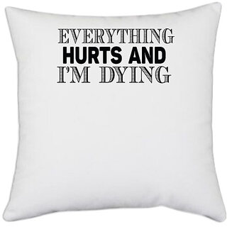                       UDNAG White Polyester 'Hurts | everything hurts and i'm dying' Pillow Cover [16 Inch X 16 Inch]                                              