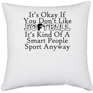                       UDNAG White Polyester 'Softball | it is okay if you do not like softball' Pillow Cover [16 Inch X 16 Inch]                                              